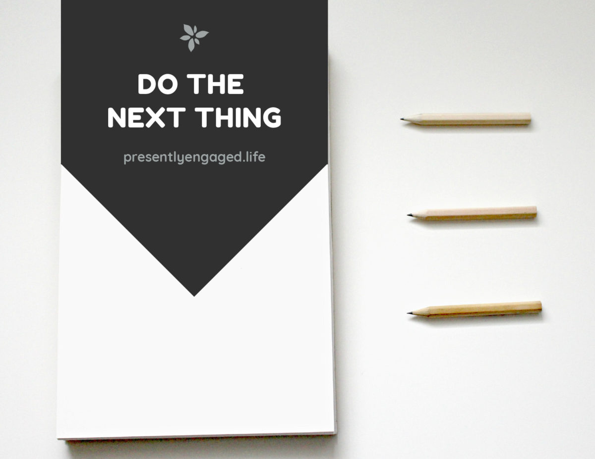 Do The Next Thing Presently Engaged